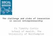 The challenge and risks of innovation in social entrepreneurship uel april 2011