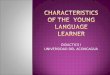 Characteristics of the Young Language Learner
