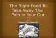 The Right Food To Take Away The Pain In Your Gut