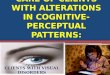 Care of Clients With Alterations in Cognitive-perceptual Patterns