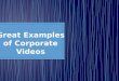 Great examples of corporate videos