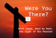 Were You There - The Night of His Passion