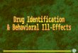 Drug identification and behavioral ill effects