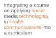 Integrating a course on applying social media technologies to healthcommunications into a curriculum