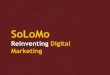 SoLoMo - Reinventing Digital Marketing