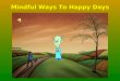 Mindful Ways To Happy Days