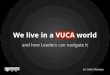 We live in a VUCA world