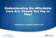 Understanding the Affordable Care Act: Should You Pay or Play?