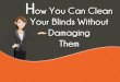 How You Can Clean Your Blinds Without Damaging Them