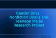 Reader Boys: Nonfiction Books and Teenage Males Research Project