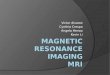 Magnetic Resonance Imaging MRI