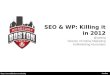 WordCamp Boston 2012 - SEO & WP: Killing it in 2012