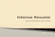 Intense Resume: Get noticed to get that job