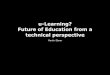 uLearning? Future of Education from a technical perspective