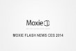 Moxie Flash News CES 2014