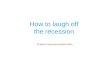 How to laugh off the recession?