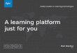 A learning platform just for you - Mark Aberdour @ Learning Technologies