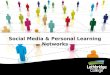 Personal Learning Networks and Social Media