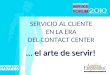 Servicio al Cliente en la era del Contact Center