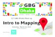 Intro to Mapping - 21st GBG Dhaka meetup