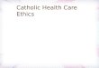 Catholic health care ethics ch 1, 2