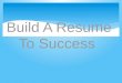 Build a resume to success