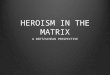 Heroism in the Matrix - A Nietzschean Perspective