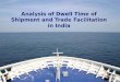 Analysis of dwelltime shipment & trade facilitation in india