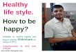 Life style ppt. how to be happy. ways to be happy. amit ka lifestyle ppt