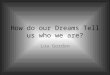 how do out dreams tell us who we are?