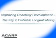Gary Gibson, ACARP Roadway Development Improvement Project - Improving Roadway Development – The Key to Profitable Longwall Mining