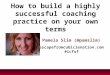 How to build a highly successful coaching practice on your own terms