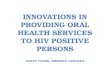 Innovations in providing oral health services to hiv positive persons
