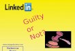 LinkedIn - Guilty Or Not?