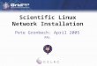 Scientific Linux Network Installation Pete Gronbech: April 2005