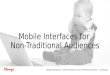 Designing and Testing Mobile Apps for Non-Traditional Audiences - Mobile World Congress '14 Presentation