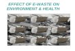 Effect of E-waste on Environment & Health