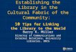 Establishing the library in the cultural fabric of the community -Barry Miller