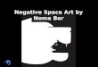 Negative space art - noma bar __