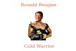 Ronald Reagan - The Cold Warrior