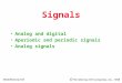 • Analog and Digital • Aperiodic and Periodic Signals •