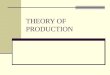 Fourth Lecture - THEORY OF PRODUCTION-2