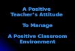 Positive teacher attitude & positive class env