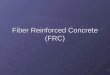 Fibre Reinforced Concrete (FRC)