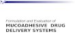 Formulation and Evaluation of Mucoadhesive Drug Delivery Systems