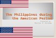 The Philippines During the American Period