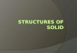 Structures of solid