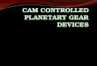 Cam Controlled Planetary Gear Devices