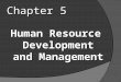 Chapter 5, Human Resource Development and Management