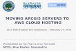 Moving ArcGIS Servers to AWS Cloud Hosting - NCES, Blue Raster, Sanametrix - 2013 Esri Federal GIS Conference